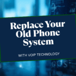 How to Replace Your Old Phone System with Voice Over IP (VoIP) Technology